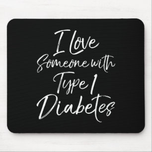I Love Someone With Type 1 Diabetes Awareness Tee Mouse Pad