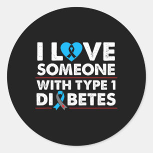 I Love Someone With Type 1 Diabetes For Type One D Classic Round Sticker