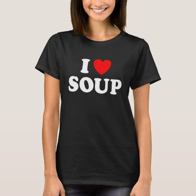 I Love Soup Stew Hot Food Stone Crock Pot Comfort  T-Shirt (Front)