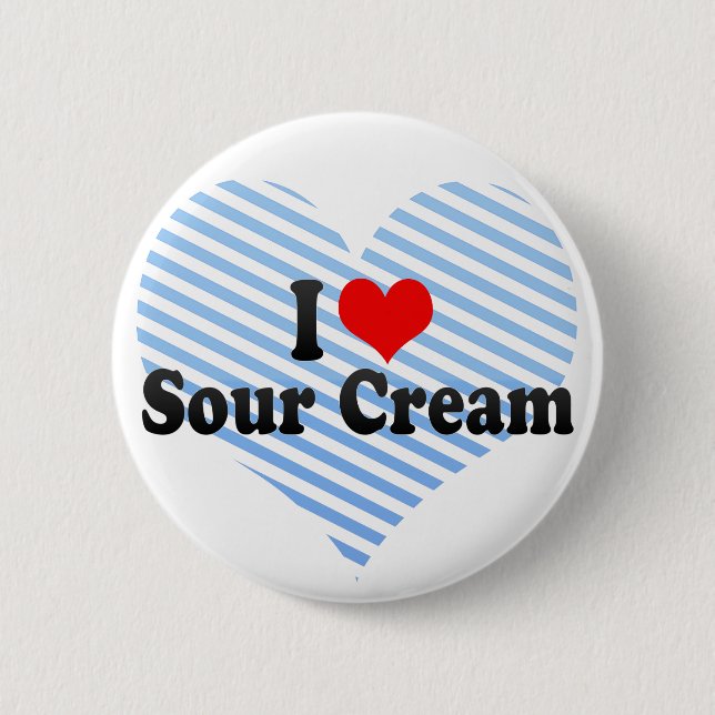 I Love Sour Cream 6 Cm Round Badge (Front)