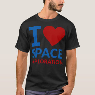 I Love Space Exploration T-Shirt