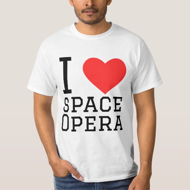 I love space opera T-Shirt (Front)