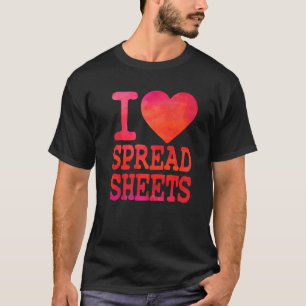 I Love Spreadsheets  Tax Accountant Actuary T-Shirt