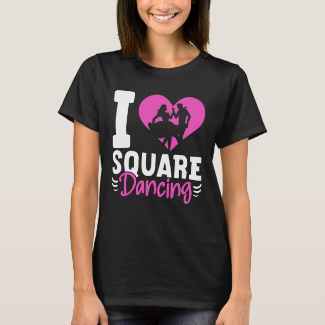I Love Square Dancing T-Shirt (Front)