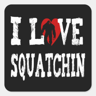 I *LOVE* Squatchin' !! Square Sticker