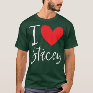 I Love Stacey Name Personalised Girl Woman BFF Fri T-Shirt