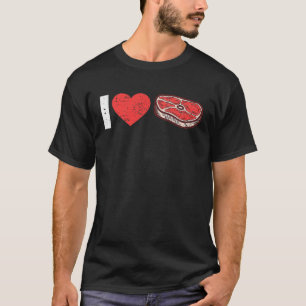 I Love Steak Raw Steak Meat Food Beef Cow Grilling T-Shirt