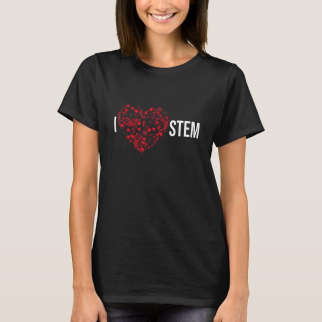 I Love STEM Science Technology Engineering Math T-Shirt (Front)