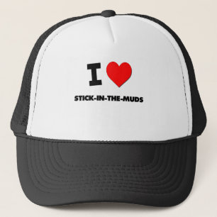 I love Stick-In-The-Muds Trucker Hat