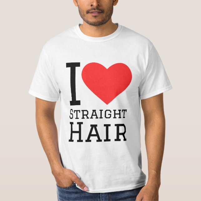 I love straight hair T-Shirt (Front)