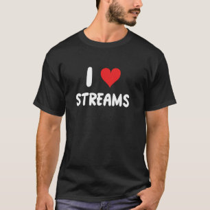 I Love Streams- River Fishing Fisherman Fish Strea T-Shirt