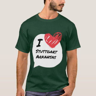 I love Stuttgart Arkansas T-Shirt