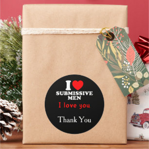 I Love Submissive Men–Funny Bold Statement Tee Classic Round Sticker