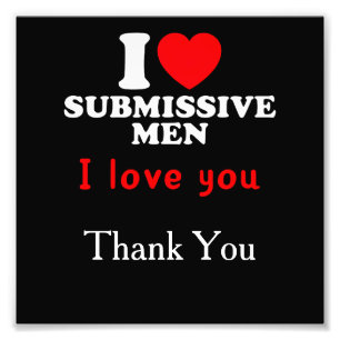 I Love Submissive Men–Funny Bold Statement Tee Photo Print