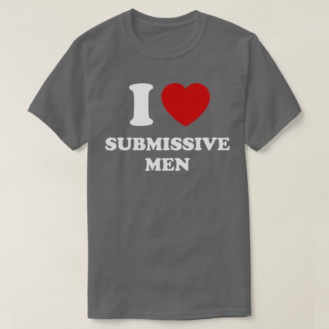 I Love Submissive Men  T-Shirt (Design Front)