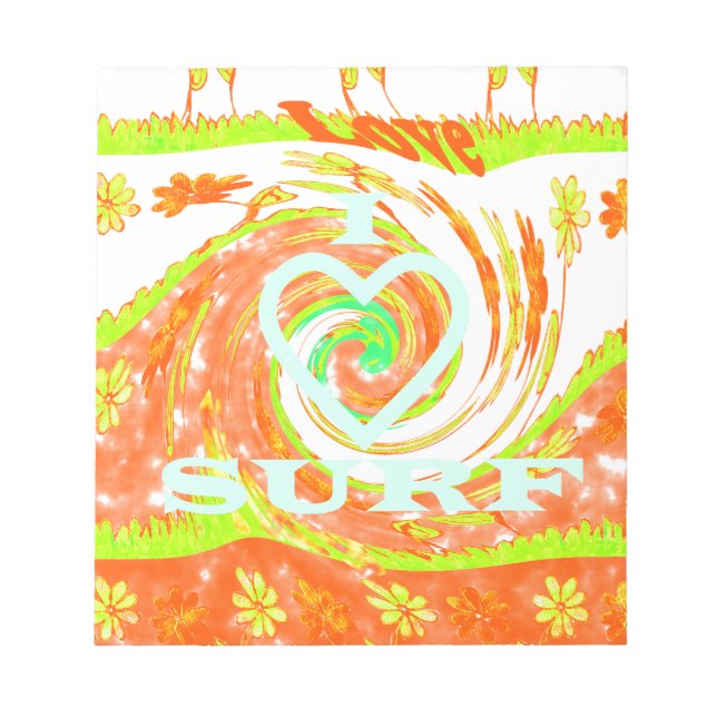 I Love Surf: Beautiful Floral with Cool Text Art  Notepad (Front)