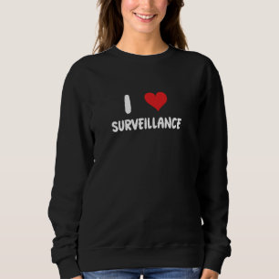 I Love Surveillance - Private Detective Investigat Sweatshirt