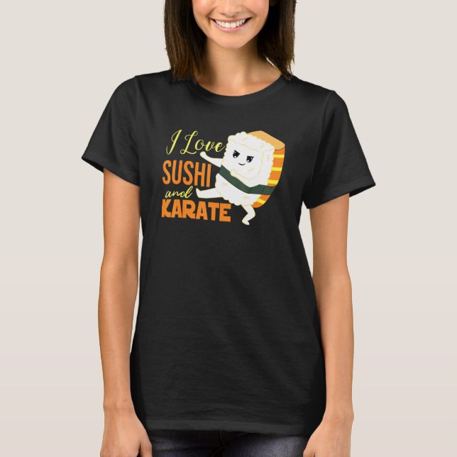 I Love Sushi And Karate Japanese Nigiri T-Shirt (Front)