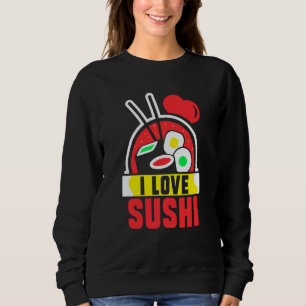 I Love Sushi Eat Sayings Meal Sweatshirt
