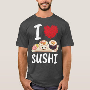 I Love Sushi I Japan Maki Chef Food Japanese Sushi T-Shirt