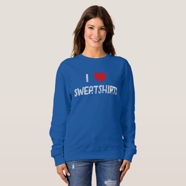 I Love Sweatshirts T-Shirt (Front Full)