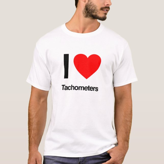 i love tachometers T-Shirt (Front)