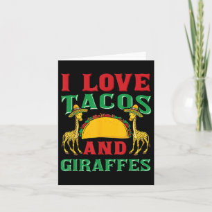 I Love Tacos And Giraffes Cinco De Mayo Mexican Fo Card