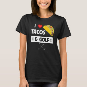 I Love Tacos And Golf Mexican Food Family Sport T-Shirt