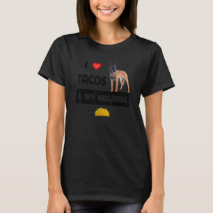 I Love Tacos And My Belgian Malinois Dog Mexican F T-Shirt