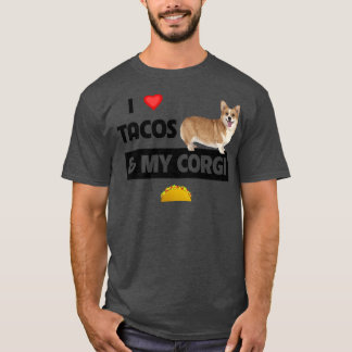 I Love Tacos And My Corgi Welsh Dog Meican Food Lo T-Shirt