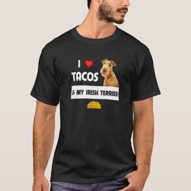 I Love Tacos And My Irish Terrier Dog Mexican Food T-Shirt (Front)