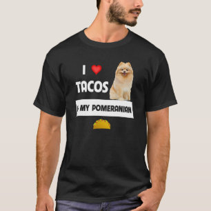 I Love Tacos And My Pomeranian Dog Mexican Food   T-Shirt