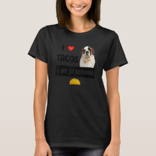 I Love Tacos And My St  Bernard Dog Mexican Food   T-Shirt