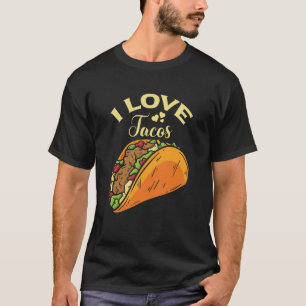 I Love Tacos Cinco De Mayo Taco Tacos Mexican Food T-Shirt
