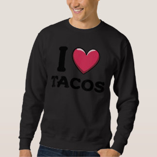 I Love Tacos Foodie Taco  1 Sweatshirt