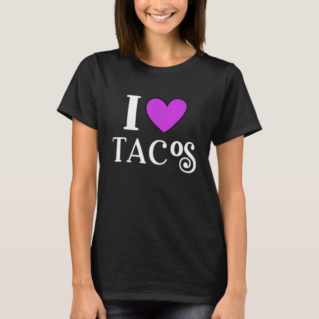 I Love Tacos Foodie Taco  5 T-Shirt (Front)