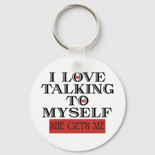 I Love Talking to Myself She Gets me Key Ring