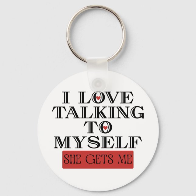 I Love Talking to Myself She Gets me Key Ring (Front)