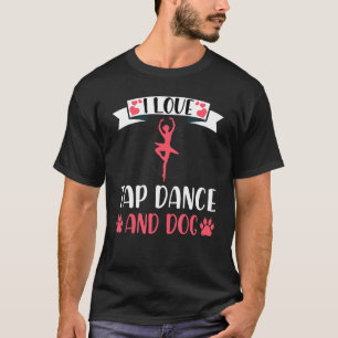 I Love Tap Dance and Dog  Dog Tap Dancer T-Shirt