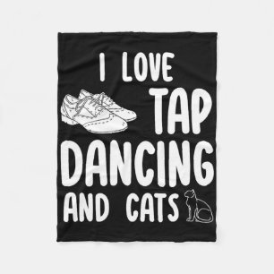 I Love Tap Dancing And Cats Cute Tap Dancer Pet Ow Fleece Blanket