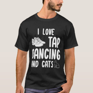 I Love Tap Dancing And Cats Cute Tap Dancer Pet Ow T-Shirt