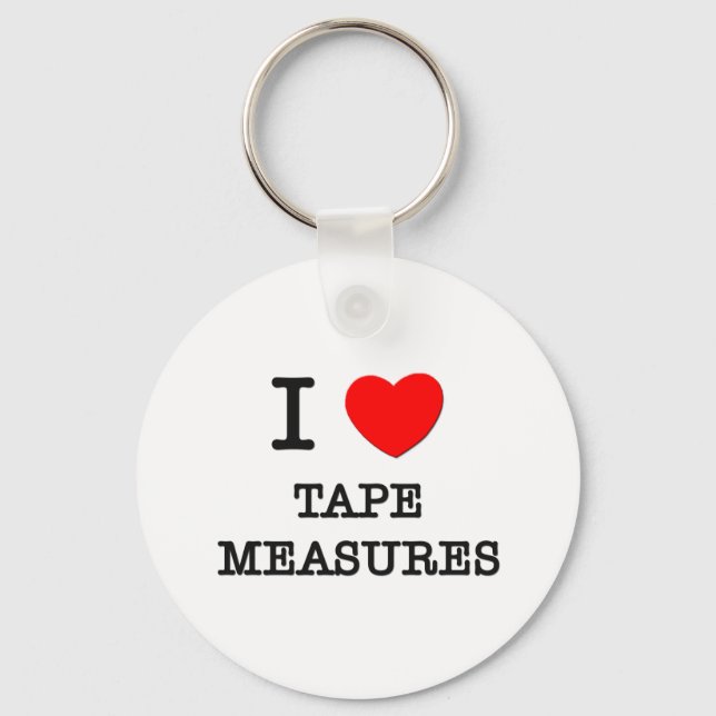 I Love Tape Measures Key Ring (Front)