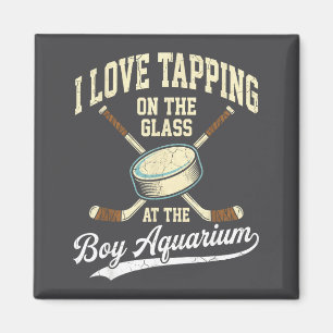 I Love Tapng On The Oh Gl Boy Aquarium Hockey Magnet