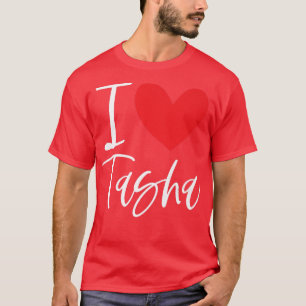 I Love Tasha Name Personalised Girl Woman Bff Frie T-Shirt
