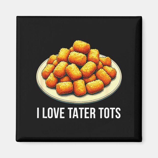 I Love Tater Tots -  Magnet (Front)