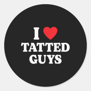 I Love Tatted Guys I Heart Tatted Guys Funny Tatto Classic Round Sticker