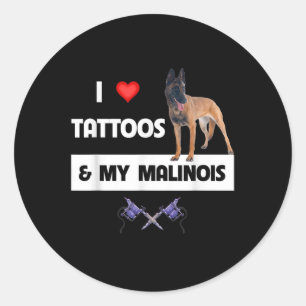 I Love Tattoos And My Belgian Malinois Dog Mum Dad Classic Round Sticker