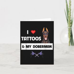 I Love Tattoos And My Doberman Pinscher Dog Tattoo Card