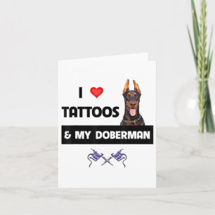 I Love Tattoos And My Doberman Pinscher Dog Tattoo Card