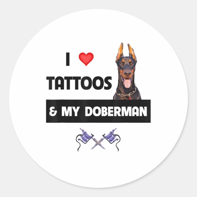 I Love Tattoos And My Doberman Pinscher Dog Tattoo Classic Round Sticker (Front)